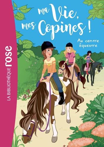 Ma vie, mes copines ! T.10 : Au centre équestre